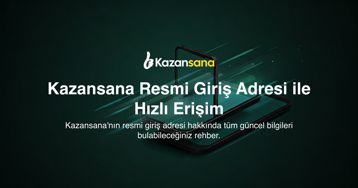 Kazansana Resmi Giriş Adresi ile Hızlı Erişim
